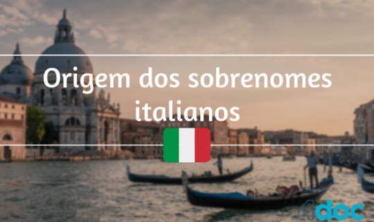 Descubra a origem dos sobrenomes italianos